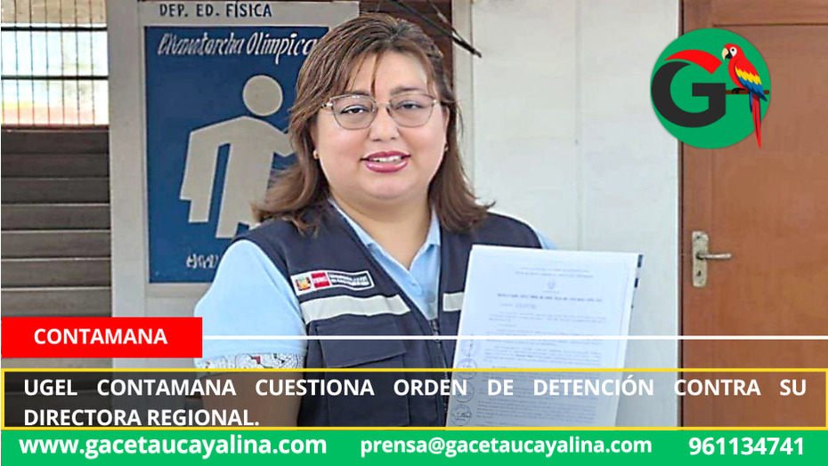 UGEL Contamana cuestiona orden de detención contra su directora regional.