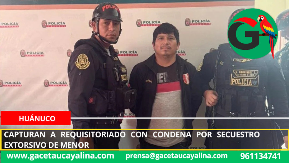 Capturan a requisitoriado con condena por secuestro extorsivo de menor
