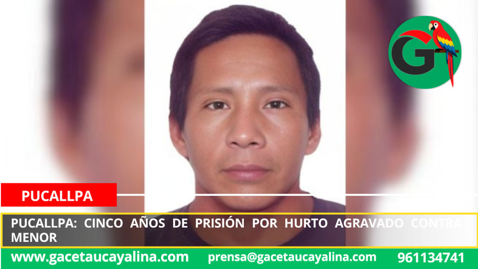 Pucallpa: cinco años de prisión por hurto agravado contra menor