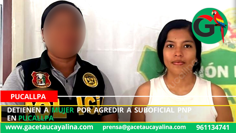 Detienen a mujer por agredir a suboficial PNP en Pucallpa