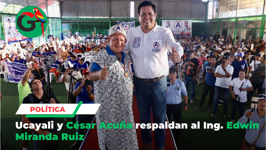 Ucayali y César Acuña respaldan al ing. Edwin Miranda Ruiz 