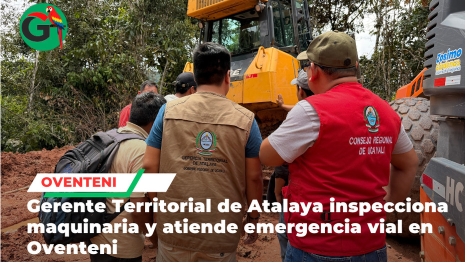 Gerente Territorial de Atalaya  supervisa trabajos y coordina mejoras viales en zona afectada