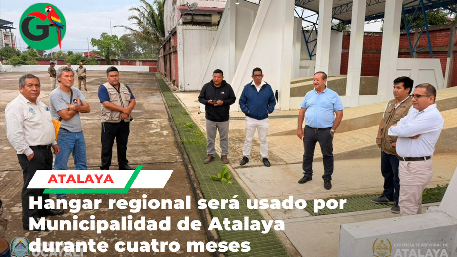 Gobierno Regional de Ucayali presta hangar a Municipalidad de Atalaya
