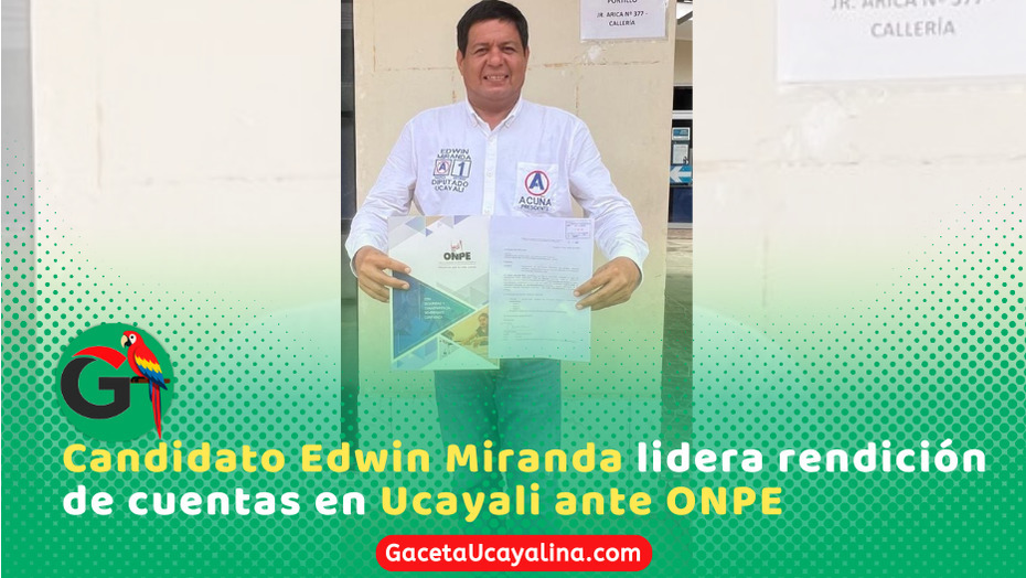 Candidato Ing. Edwin Miranda lidera rendición de gastos ante ONPE en Ucayali