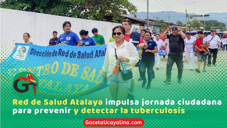 Red de Salud Atalaya moviliza a la población para prevenir la tuberculosis con pasacalle