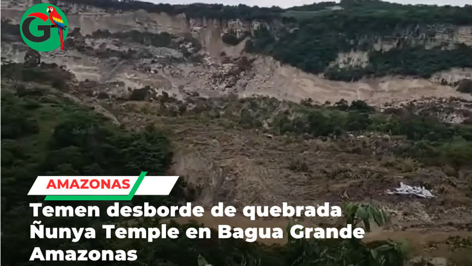 Deslizamiento provoca represamiento peligroso en quebrada Ñunya Temple Bagua Grande