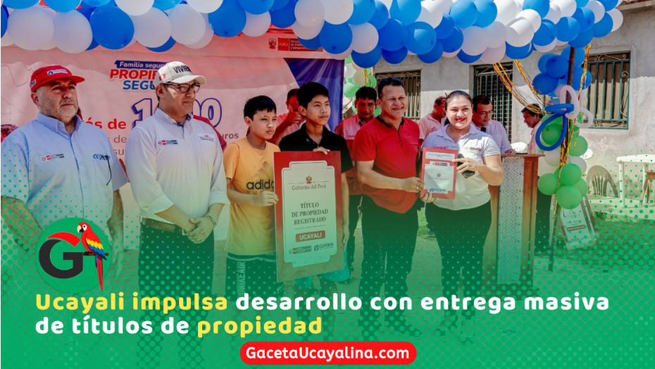 Ucayali entrega 421 títulos y fortalece seguridad jurídica regional