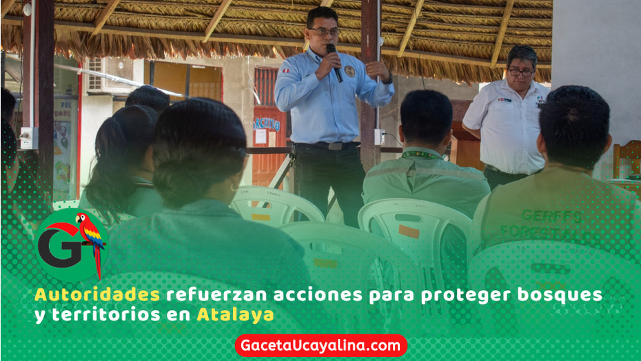 Atalaya fortalece vigilancia forestal con trabajo conjunto de instituciones clave