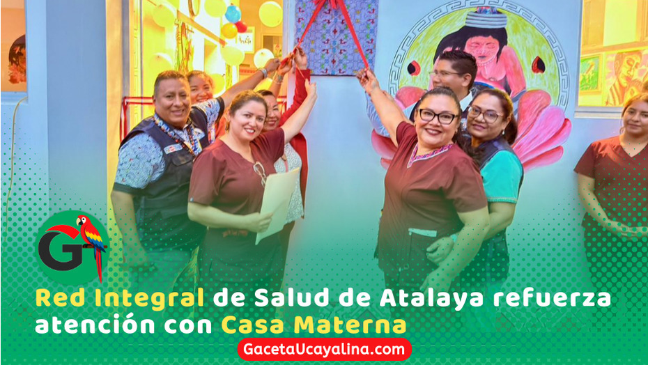 Red Integrada de Salud de Atalaya inaugura Casa Materna para gestantes rurales